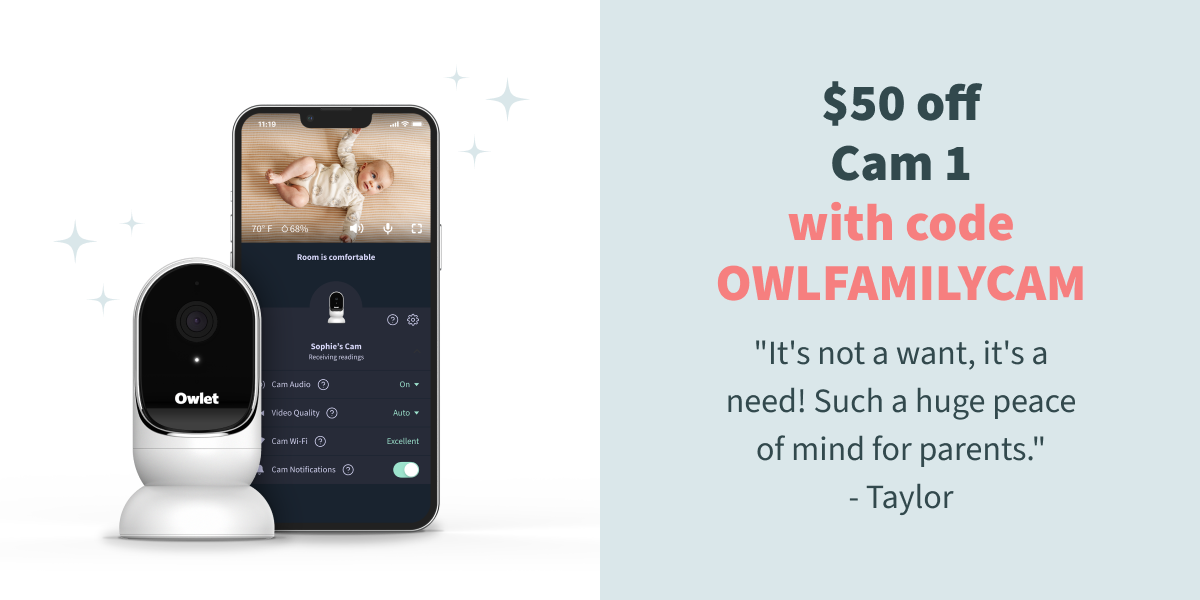 $50 off Cam 1 with code OWLFAMILYCAM ''It's not a want, it's a need! Such a huge peace of mind for parents.'' - Taylor